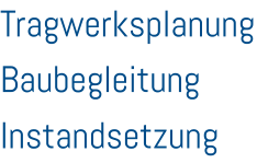 Tragwerksplanung Baubegleitung Instandsetzung